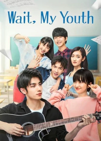 Chờ Chút, Thanh Xuân Ơi (Wait My Youth) [2019]