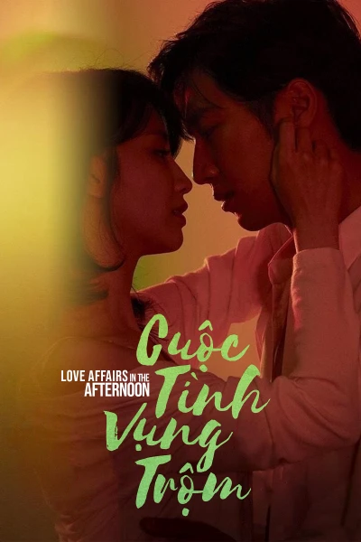 Cuộc Tình Vụng Trộm (Love Affairs in the Afternoon) [2019]